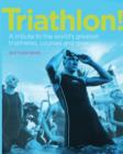 Image for Triathlon!  : a tribute to the world&#39;s greatest triathletes, races and gear