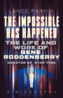 Image for The impossible has happened  : the life and work of Gene Roddenberry, creator of Star Trek