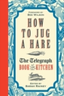 Image for How to jug a hare: the Telegraph book of the kitchen