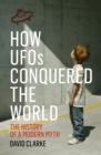 Image for How UFOs conquered the world: the history of a modern myth