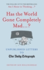 Image for Has the world gone completely mad ...?  : unpublished letters to the Daily Telegraph