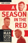 Image for A Season in the Red: Managing Manchester United in the Shadow of Sir Alex Ferguson