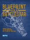 Image for Blueprint for a battlestar  : serious scientific explanations behind sci-fi&#39;s greatest inventions