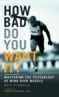 Image for How bad do you want it?: mastering the psychology of mind over muscle