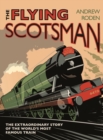 Image for Flying Scotsman  : the extraordinary story of the world&#39;s most famous locomotive