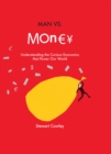 Image for Man Vs Money: Understanding the Curious Economics That Power Our World