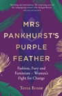 Image for Mrs Pankhurst&#39;s purple feather  : fashion, fury and feminism - women&#39;s fight for change