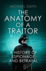 Image for The anatomy of a traitor  : a history of espionage and betrayal