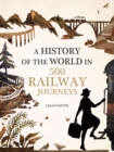 Image for A history of the world in 500 railway journeys