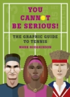 Image for You cannot be serious!  : the graphic guide to tennis