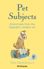 Image for Pet subjects: animal tales from the Telegraph&#39;s resident vet