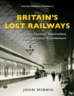 Image for Britain&#39;s lost railways  : a commemoration of our finest railway architecture