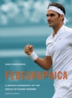 Image for Fedegraphica  : a graphic biography of the genius of Roger Federer