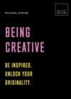 Image for Being Creative: Be Inspired : Unlock Your Originality