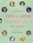 Image for I know a woman: the inspiring connections between the women who have shaped our world