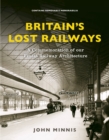 Image for Britain&#39;s lost railways: a commemoration of our finest railway architecture