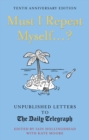 Image for Must I repeat myself...?: unpublished letters to The Daily Telegraph