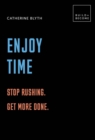 Image for Enjoy Time: Stop rushing. Get more done.