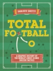 Image for Total football: a graphic history of the world&#39;s most iconic soccer tactics