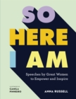 Image for So here I am: speeches by great women to empower and inspire