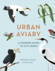Image for Urban aviary  : a modern guide to city birds