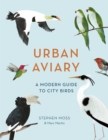 Image for Urban aviary: a modern guide to city birds