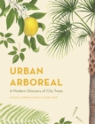 Image for Urban arboreal: a modern glossary of city trees