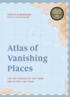 Image for Atlas of vanishing places: the lost worlds as they were and as they are today