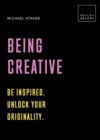 Image for Being Creative: Be inspired. Unlock your originality