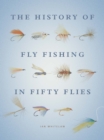 Image for The history of fly fishing in fifty flies