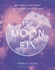 Image for The moon fix  : harness lunar power for healing and happiness