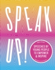 Image for Speak Up!: Speeches by Young People to Empower &amp; Inspire