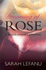Image for Dreaming of Rose: a biographer&#39;s journal
