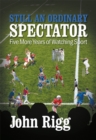 Image for Still an ordinary spectator: five more years of watching sport