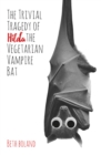 Image for The trivial tragedy of Hilda the vegetarian vampire bat