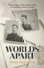 Image for Worlds Apart : The Journeys of My Jewish Family in Twentieth-Century Europe