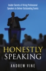 Image for Honestly Speaking : Insider Secrets of Hiring Professional Speakers to Deliver Outstanding Events