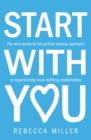 Image for Start with you  : the who-wants-to-be-perfect-anyway approach to experiencing more fulfilling relationships
