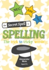 Image for The Secret Spell To Spelling : The trick to tricky words