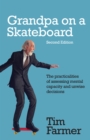 Image for Grandpa on a Skateboard : The practicalities of assessing mental capacity and unwise decisions