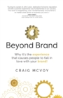 Image for Beyond Brand : Why it&#39;s the experience that causes people to fall in love with your brand!