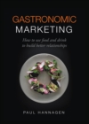 Image for Gastronomic marketing  : how to use food and drink to build better relationships