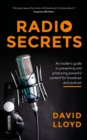 Image for Radio secrets  : an insider&#39;s guide to presenting and producing powerful content for broadcast and podcast