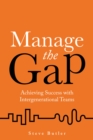 Image for Manage the gap  : achieving success with intergenerational teams