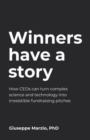 Image for Winners Have a Story : How CEOs can turn complex science and technology into irresistible fundraising pitches