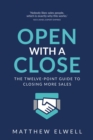 Image for Open with a close  : the twelve point guide to closing more sales