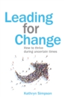 Image for Leading for change  : how to thrive in uncertain times