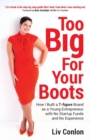 Image for Too big for your boots  : how I built a 7-figure brand as a young entrepreneur with no startup funds and no experience