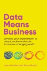 Image for Data means business  : level up your organisation to adapt, evolve and scale in an ever-changing world