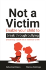 Image for Not a victim  : enable your child to break through bullying and develop a black belt in resilience for life